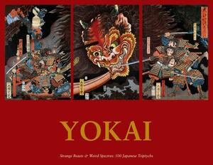 Yokai: Strange Beasts & Weird Spectres: 100 Japanese Triptychs by 