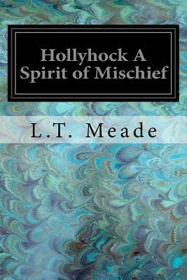 Hollyhock A Spirit of Mischief by L.T. Meade