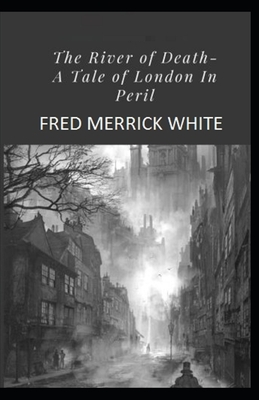 The River of Death: A Tale of London In Peril Illustrated by Fred Merrick White