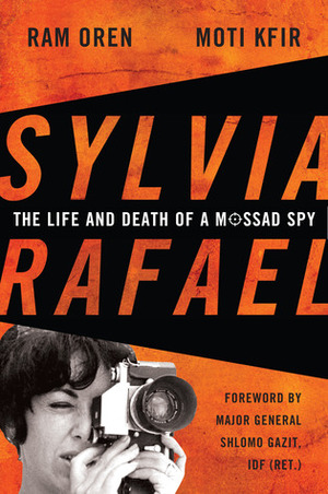 Sylvia Rafael: The Life and Death of a Mossad Spy by Moti Kfir, Ram Oren, Shlomo Gazit