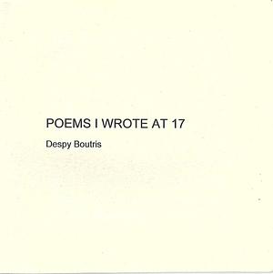 Poems I Wrote at 17 by Despy Boutris