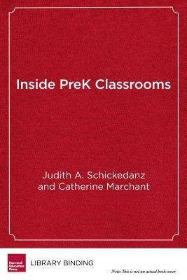 Inside PreK Classrooms: A School Leader's Guide to Effective Instruction by Catherine Marchant, Judith A. Schickedanz