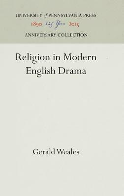 Religion in Modern English Drama by Gerald Weales