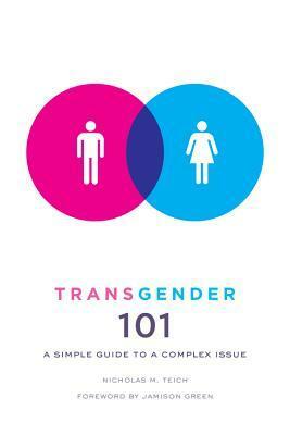 Transgender 101: A Simple Guide to a Complex Issue by Nicholas Teich