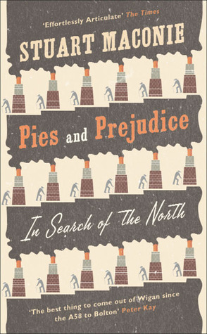 Pies and Prejudice: In Search of the North by Stuart Maconie