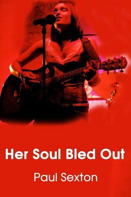 Her Soul Bled Out by Paul Sexton