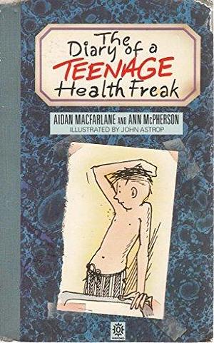 The Diary of a Teenage Health Freak by Aidan Macfarlane by Aidan Macfarlane, Aidan Macfarlane