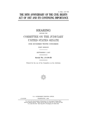 The 50th anniversary of the Civil Rights Act of 1957 and its continuing importance by United States Congress, United States Senate, Committee on the Judiciary (senate)