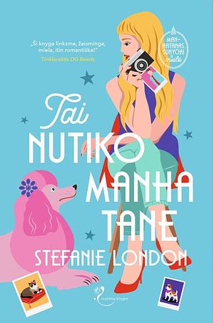 Tai nutiko Manhatane by Stefanie London, Indrė Kairytė