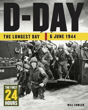D-Day: The Longest Day: 6 June 1944 by Will Fowler
