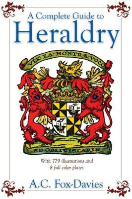 A Complete Guide to Heraldry by Arthur Charles Fox-Davies