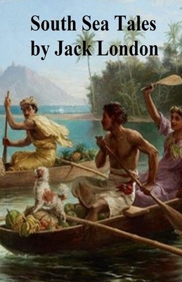 South Sea Tales Illustrated by Jack London