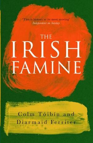 The Irish Famine: A Documentary by Diarmaid Ferriter, Colm Tóibín