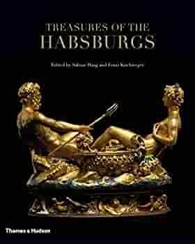 Treasures of the Habsburgs by Franz Kirchweger, Sabine Haag