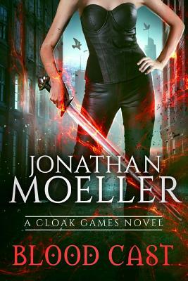 Cloak Games: Blood Cast by Jonathan Moeller