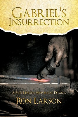 Gabriel's Insurrection: A Full Length Historical Drama by Ron Larson