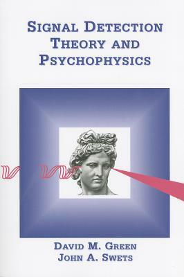 Signal Detection Theory & Psychophysics by John a. Swets, David M. Green