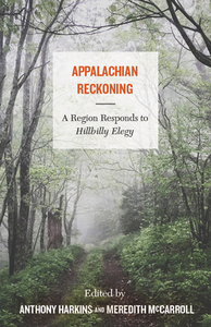 Appalachian Reckoning: A Region Responds to Hillbilly Elegy by Meredith McCarroll, Anthony Harkins