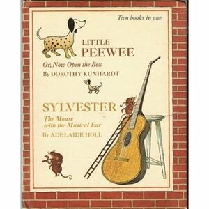 Little PeeWee or, Now Open the Box and Sylvester the Mouse with the Musical Ear by Adelaide Holl, Dorothy Kunhardt