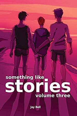 Something Like Stories: Volume Three by Jay Bell