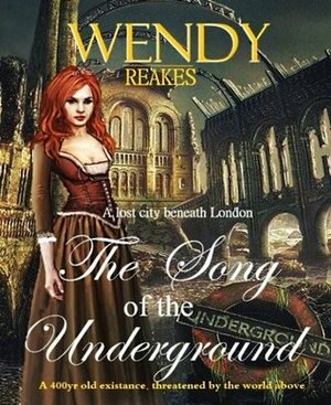 The Song of the Underground by Wendy Reakes