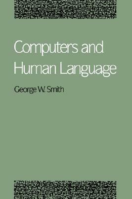 Computers and Human Language by George W. Smith