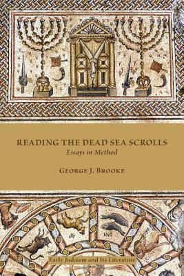 Reading the Dead Sea Scrolls: Essays in Method by George J. Brooke