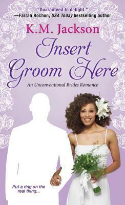 Insert Groom Here by K.M. Jackson