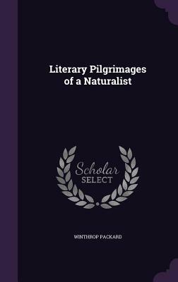 Literary Pilgrimages of a Naturalist by Winthrop Packard