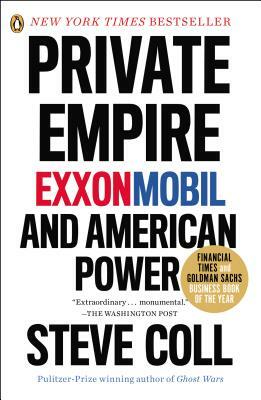 Private Empire: Exxonmobil and American Power by Steve Coll