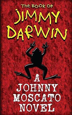 Jimmy Darwin: The Book of Jimmy Darwin by Johnny Moscato, Johnny Moscato