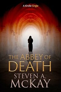 The Abbey of Death by Steven A. McKay