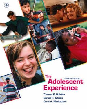 The Adolescent Experience by Gerald R. Adams, Thomas P. Gullotta, Carol A. Markstrom