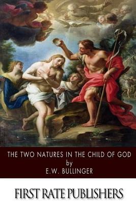 The Two Natures in the Child of God by E. W. Bullinger