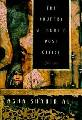 The Country Without a Post Office: Poems by Agha Shahid Ali