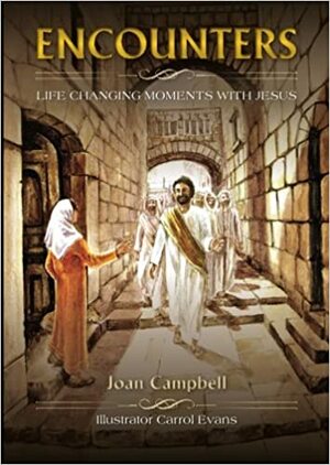 Encounters: Life Changing Moments with Jesus by Joan Campbell