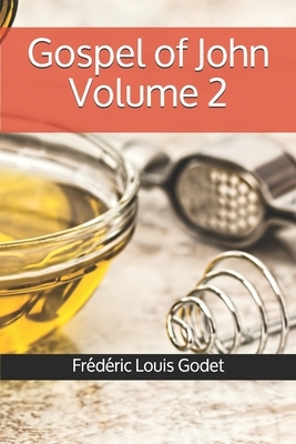 Gospel of John Volume 2 by Frederic Louis Godet