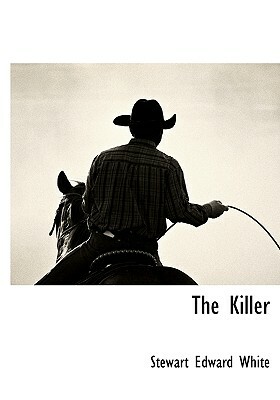 The Killer by Stewart Edward White