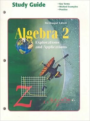 Algebra 2: Explorations and Applications by McDougal Littell