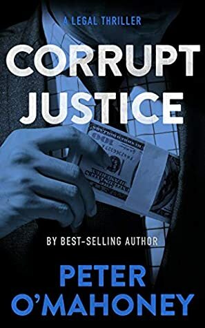 Corrupt Justice: A Legal Thriller by Peter O'Mahoney