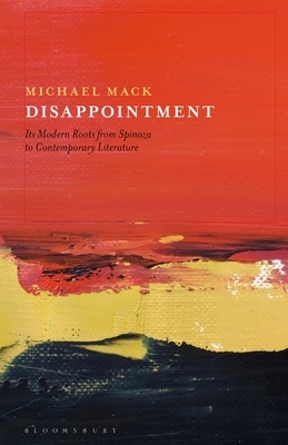 Disappointment: Its Modern Roots from Spinoza to Contemporary Literature by Michael Mack