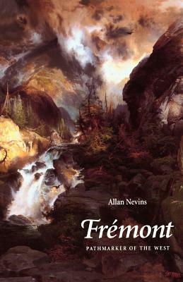 Fremont: Pathmarker of the West by Allan Nevins
