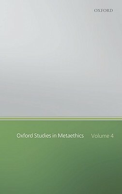 Oxford Studies in Metaethics, Volume 4 by 