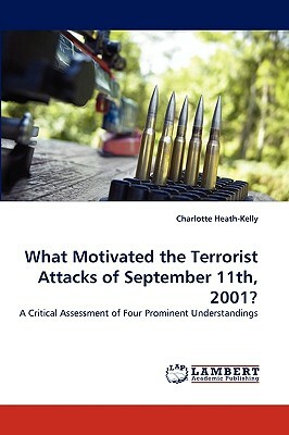 What Motivated the Terrorist Attacks of September 11th, 2001? by Charlotte Heath-Kelly