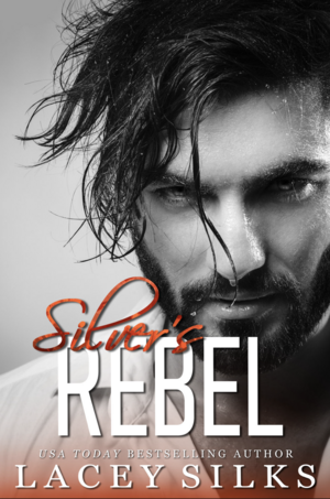 Silver's Rebel: Billionaire Bodyguard Brothers by Lacey Silks
