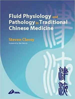 Fluid Physiology and Pathology in Traditional Chinese Medicine by Steven Clavey