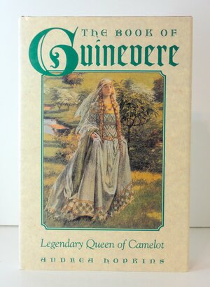 The Book of Guinevere: Legendary queen of Camelot by Andrea Hopkins