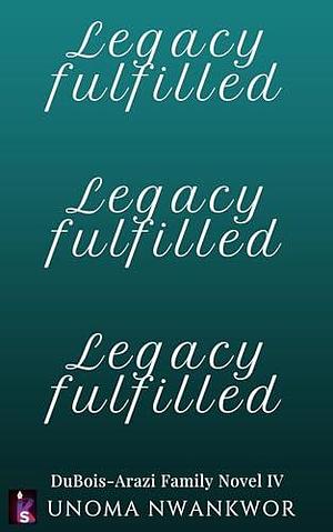 Legacy Fulfilled by Unoma Nwankwor, Unoma Nwankwor