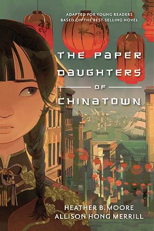 The Paper Daughters of Chinatown: Adapted for Young Readers from the Best-Selling Novel by Heather B. Moore
