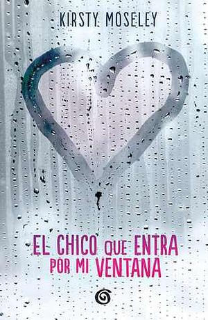 El chico que entra por mi ventana by Kirsty Moseley